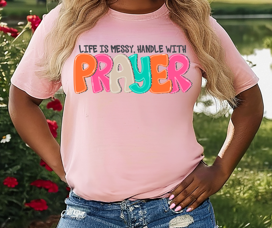 Life Is Messy Handle With Prayer