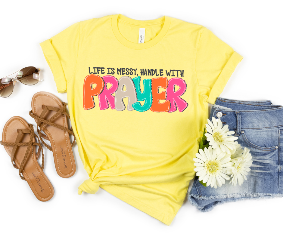 Life Is Messy Handle With Prayer