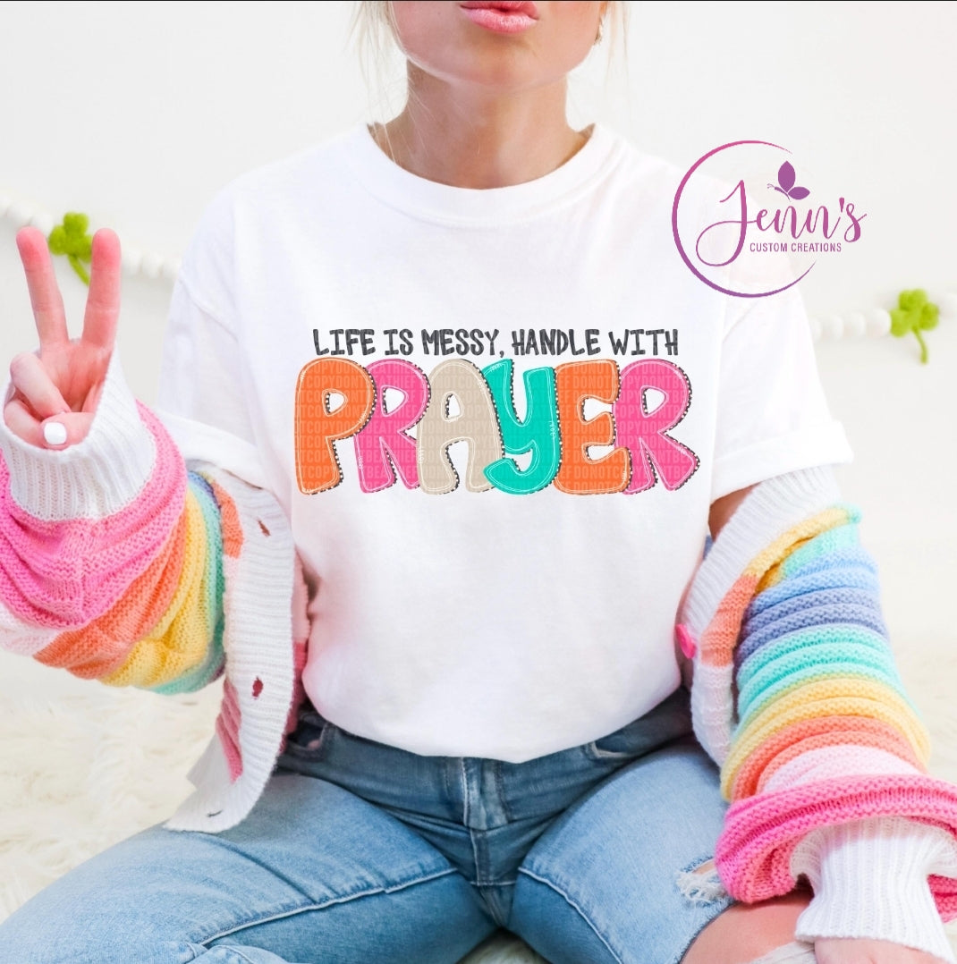 Life Is Messy Handle With Prayer